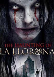 The Haunting of La Llorona 2019 скачать торрент